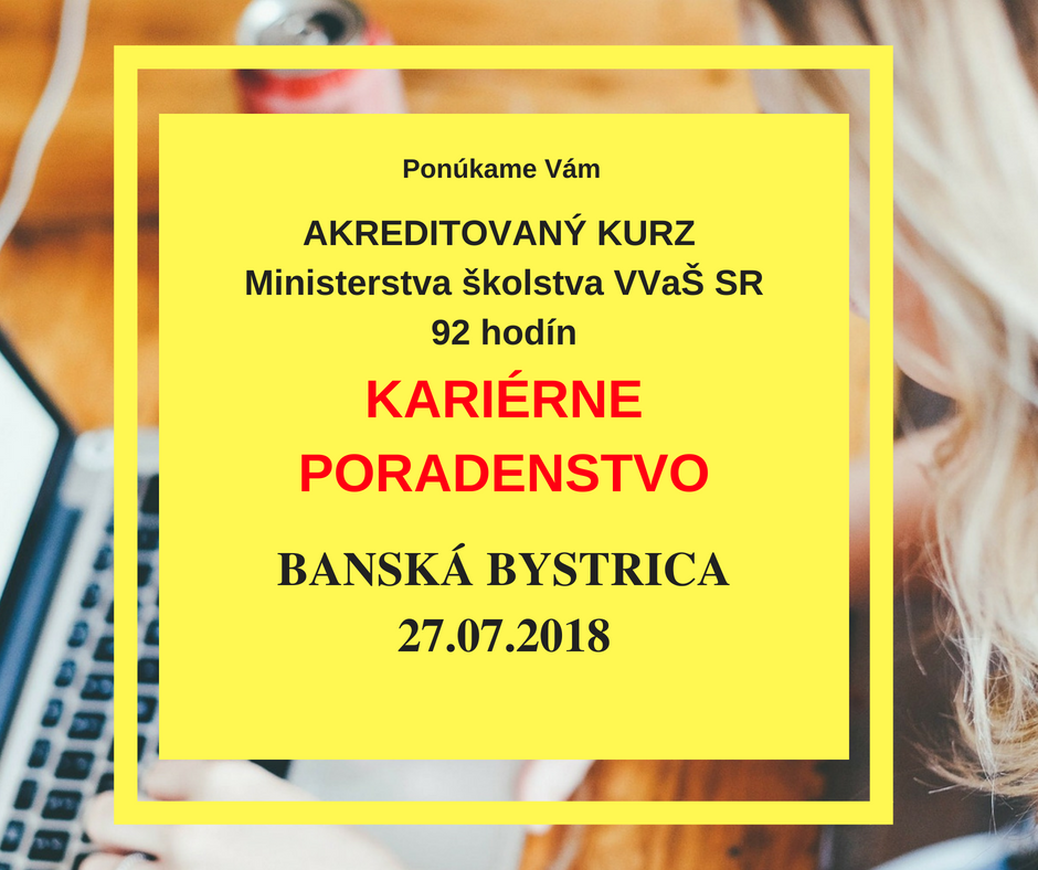 Otvárame akreditovaný kurz KARIÉRNE PORADENSTVO 27.7.2018, B. Bystrica